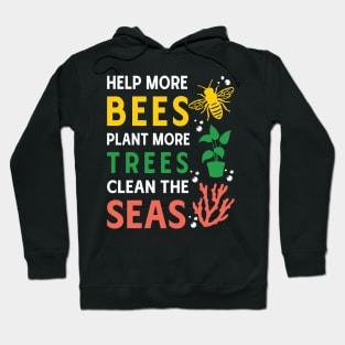 Help More Bees, Plant More Trees, Clean The Seas Hoodie